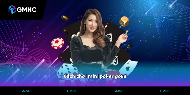 Hướng dẫn Cách chơi mini poker go88 cơ bản hiệu quả