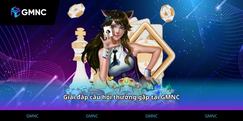 Giải đáp câu hỏi thường gặp tại GMNC